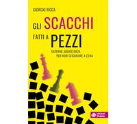 Gli scacchi fatti a pezzi. Saperne abbastanza per non sfigurare a cena