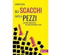 GLI SCACCHI FATTI A PEZZI - SAPERNE ABBASTANZA PER NON SFIGURARE A CENA -