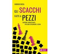 Gli scacchi fatti a pezzi. Saperne abbastanza per non sfigurare a cena