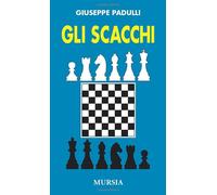 Gli scacchi [Jan 01, 2005] Padulli, Giuseppe