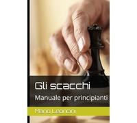 Gli scacchi: Manuale per principianti