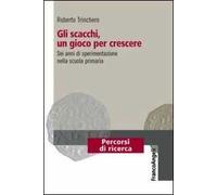 Gli scacchi, un gioco per crescere. Sei anni di sperimentazione nella scuola primaria