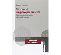Gli scacchi, un gioco per crescere. Sei anni di sperimentazione nella scuola primaria