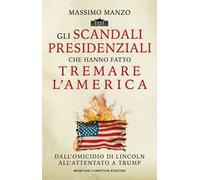 Gli scandali presidenziali che hanno fatto tremare l'America. Dall'omicidio di Lincoln all'attentato a Trump