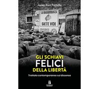Libri Portella Javier Ruiz - Gli Schiavi Felici Della Liberta. Trattato Contempo