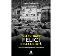 Libri Portella Javier Ruiz - Gli Schiavi Felici Della Liberta. Trattato Contempo