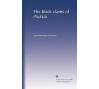 Gli schiavi neri della Prussia: Volume 1
