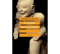 Libri De Matteis Stefano - Gli Sciamani Non Ci Salveranno
