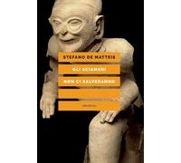 Libri De Matteis Stefano - Gli Sciamani Non Ci Salveranno