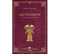 Gli sciamani. Storia, riti e misteri