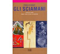 Gli sciamani. Viaggi dell'anima. Trance, estasi e rituali di guarigione