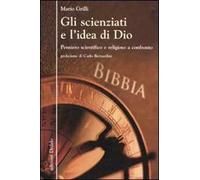 Gli scienziati e l'idea di Dio. Pensiero scientifico e religioso a confronto