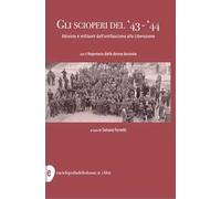 Gli scioperi del '43-'44. Attiviste e militanti dall'antifascismo alla Liberazione
