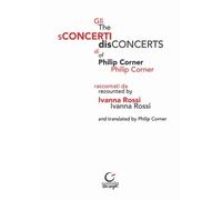 Gli sConcerti di Philip Corner-The disConcerts of Philip Corner