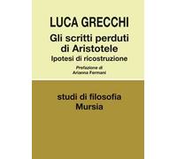 Gli scritti perduti di Aristotele. Ipotesi di ricostruzione
