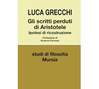 Gli scritti perduti di Aristotele: Ipotesi di ricostruzione