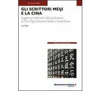 Gli scrittori Meiji e la Cina. Suggestioni letterarie nella produzione di Mori Ogai, Natsume Soseki e Koda Rohan