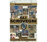 GLI SCROVEGNI: QUESTI ILLUSTRI SCONOSCIUTI