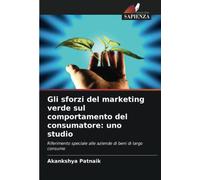 Gli sforzi del marketing verde sul comportamento del consumatore: uno studio: Riferimento speciale alle aziende di beni di largo consumo