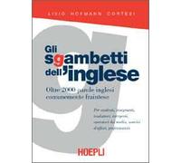 Gli sgambetti dell'inglese. Oltre 2000 parole inglesi comunemente fraintese