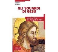 Gli sguardi di Gesù. Lectio divina sul Vangelo di Marco