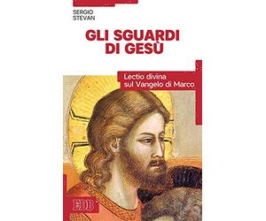 Gli sguardi di Gesù. Lectio divina sul Vangelo di Marco