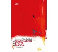 Gli spacciatori di Porta di Massa - Van Baldari Ludovico