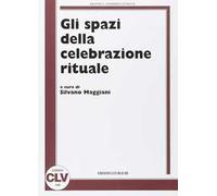 Gli spazi della celebrazione rituale - [CLV]