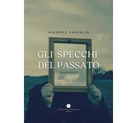 Gli specchi del passato. Racconti