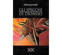 Gli specchi di dioniso - Grimaldi Vittoria