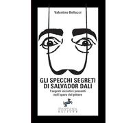 Gli specchi segreti di Salvador Dalí. I segreti iniziatici presenti nell'opera del pittore