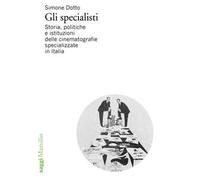 Gli specialisti. Storia, politiche e istituzioni delle cinematografie specializzate in Italia