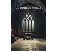 Gli spiriti del castello. Esperienze misteriose di alcuni visitatori a Tatti