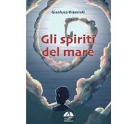 Libri Gianluca Bissolati - Gli Spiriti Del Mare
