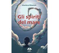 Gli spiriti del mare - Bissolati Gianluca