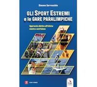 Gli sport estremi e le gare paraolimpiche. Approccio olistico all’atleta: mente e nutrizione. Con contenuti multimediali