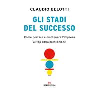 Gli stadi del successo. Come portare e mantenere l'impresa al top della pr...
