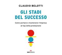 Gli stadi del successo. Come portare e mantenere l'impresa al top della prestazione
