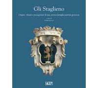 Gli Staglieno. Origini, ritratti e protagonisti di una famiglia patrizia genovese