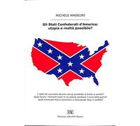 Gli stati confederati d'America. Utopia o realtà possibile?