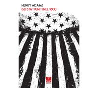 Gli Stati Uniti nel 1800 - Adams Henry