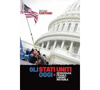 Libri Bruno Cartosio - Gli Stati Uniti Oggi. Democrazia Fragile, Lavoro Instabil