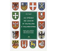 Gli stemmi dei comuni di Valtellina e Valchiavenna. Origini, storia e significat