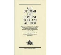 Gli stemmi dei comuni toscani al 1860 - [Polistampa]