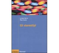 Gli stereotipi. Dinamiche psicologiche e contesto delle relazioni sociali