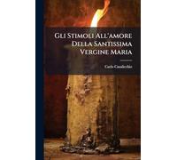 Gli Stimoli All'amore Della Santissima Vergine Maria