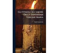 Gli Stimoli All'amore Della Santissima Vergine Maria