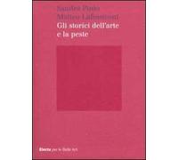 Gli storici dell'arte e la peste. Ediz. illustrata