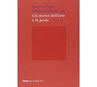 Gli storici dell'arte e la peste. Ediz. illustrata