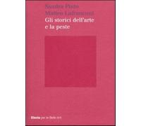 Gli storici dell'arte e la peste. Ediz. illustrata - Pinto S. (cur.); Lafr...